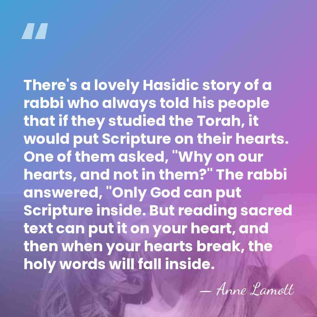 There's a lovely Hasidic story of a rabbi who always told his&hellip; - Anne Lamott