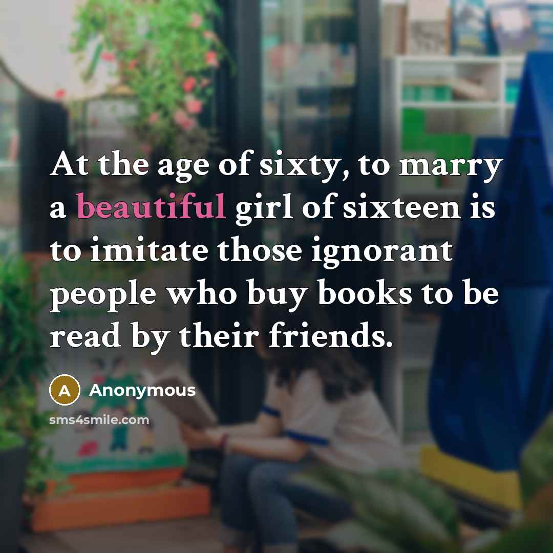 “At the age of sixty, to marry a beautiful girl…” quote by Anonymous