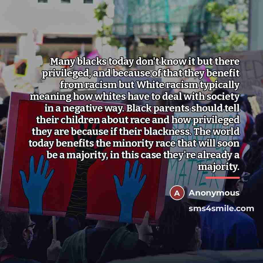 “Many blacks today don't know it but there privileged, and…” quote by Anonymous