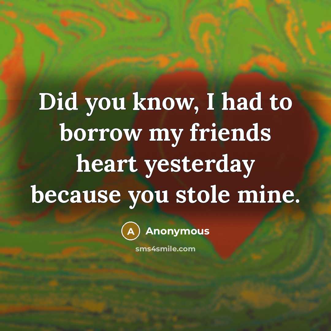 “Did you know, I had to borrow my friends heart…” quote by Anonymous