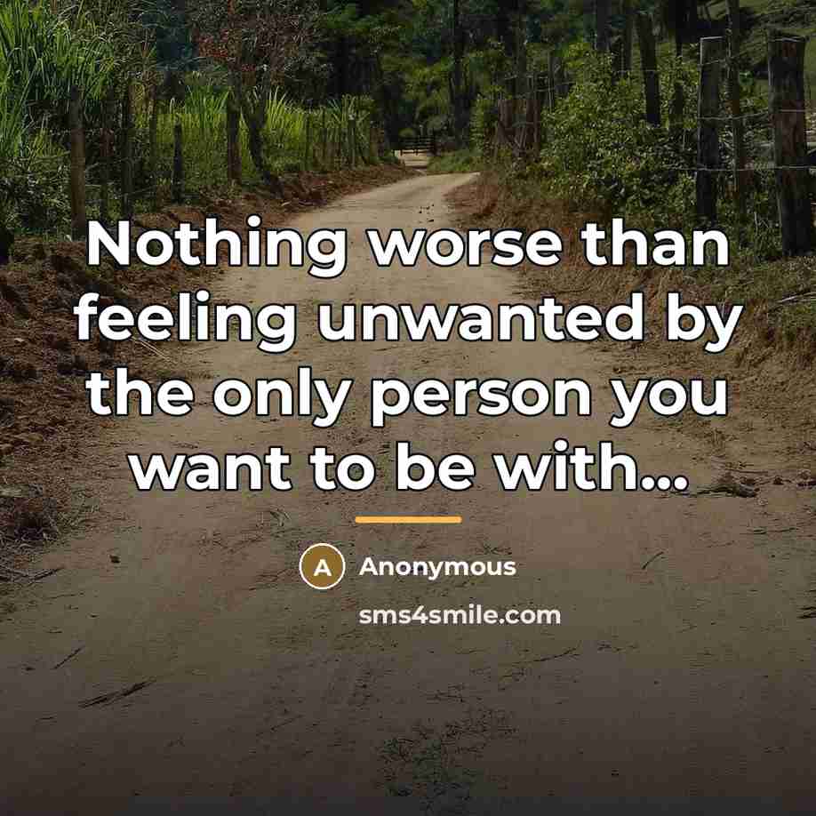 “Nothing worse than feeling unwanted by the only person you…” quote by Anonymous