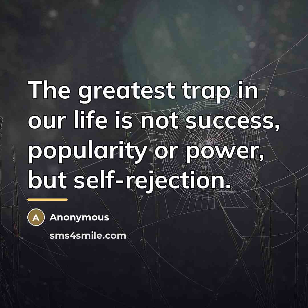“The greatest trap in our life is not success, popularity…” quote by Anonymous