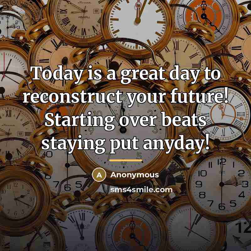 “Today is a great day to reconstruct your future! Starting…” quote by Anonymous
