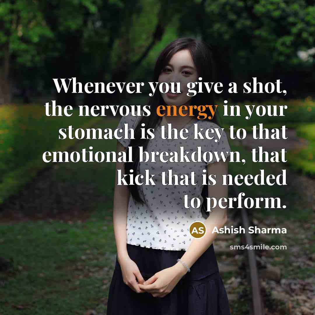 “Whenever you give a shot, the nervous energy in your…” quote by Ashish Sharma