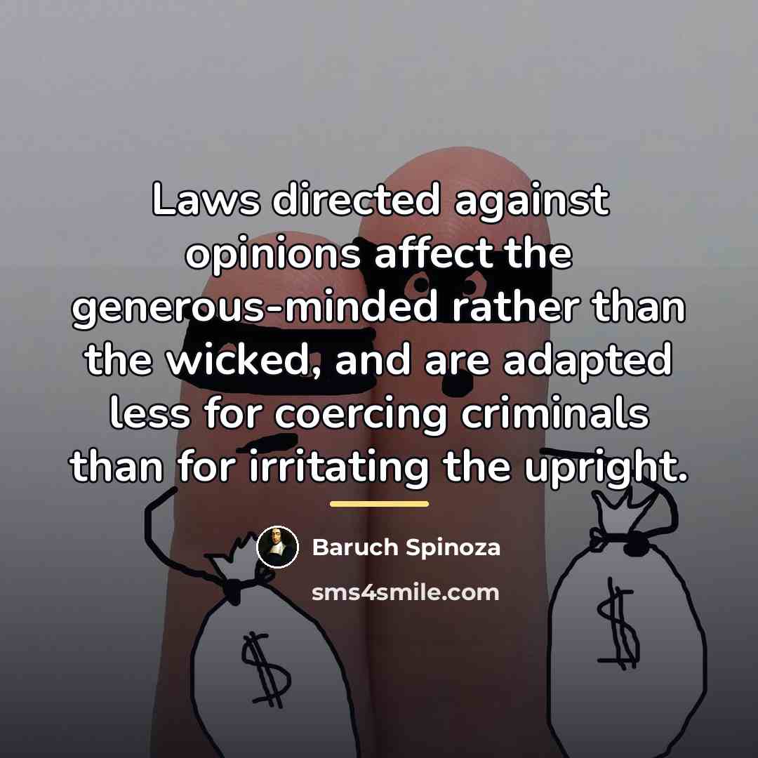 “Laws directed against opinions affect the generous-minded rather than the…” quote by Baruch Spinoza