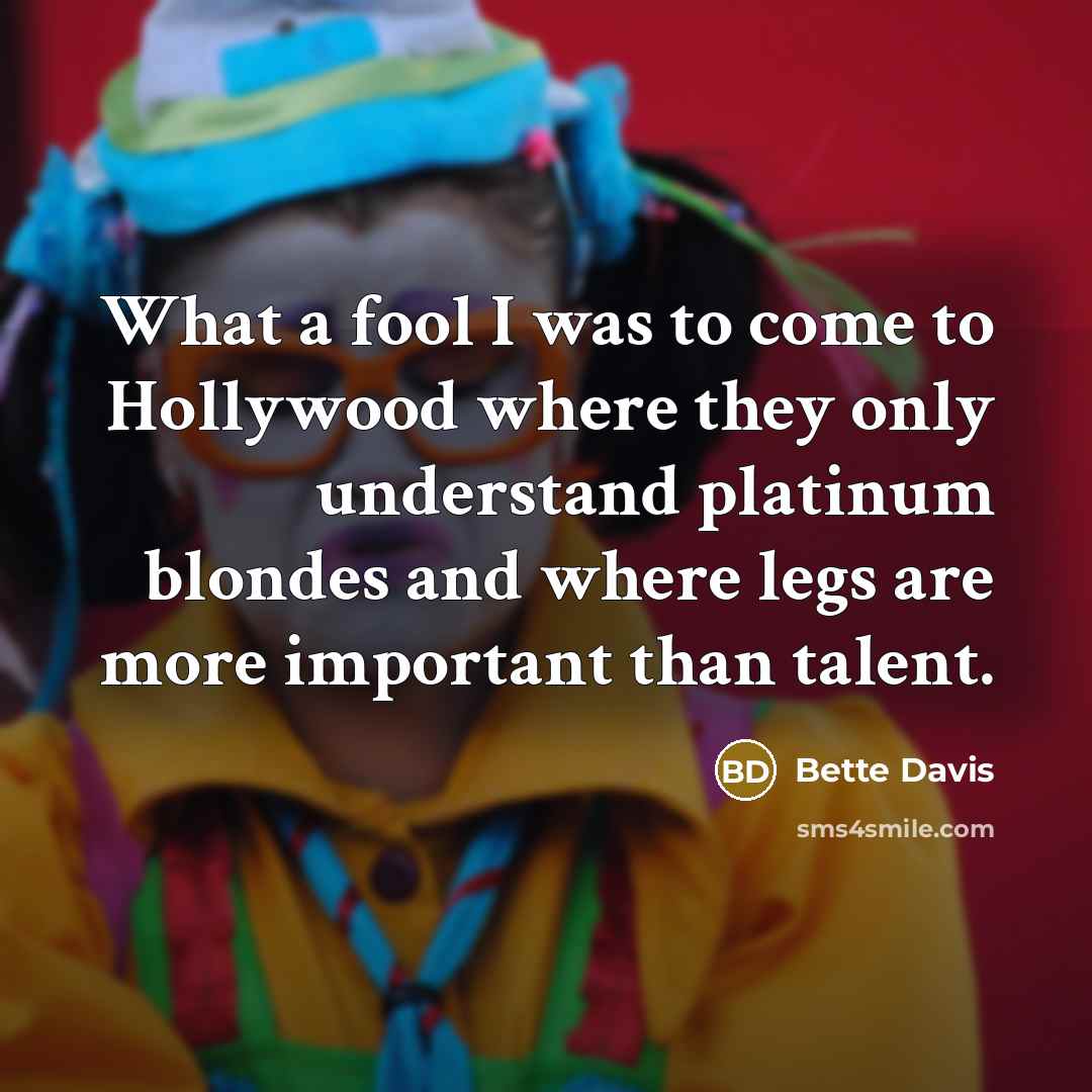 “What a fool I was to come to Hollywood where…” quote by Bette Davis