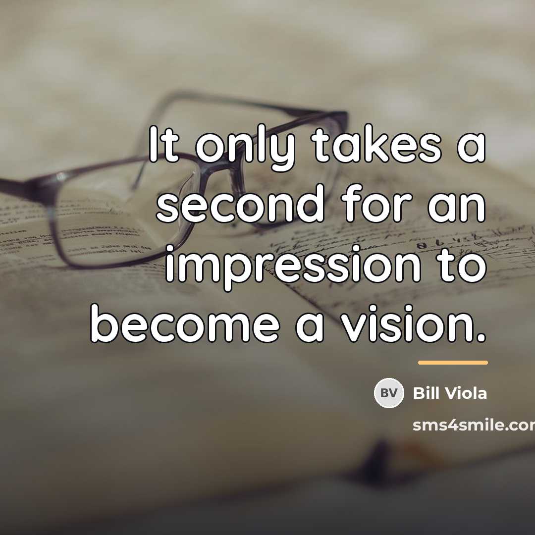“It only takes a second for an impression to become…” quote by Bill Viola