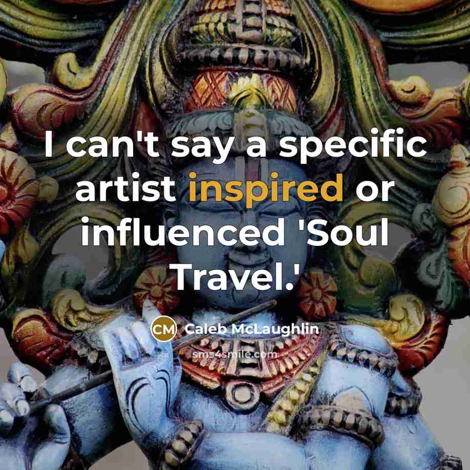 “I can't say a specific artist inspired or influenced 'Soul…” quote by Caleb McLaughlin