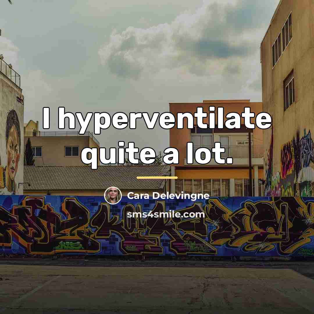 “I hyperventilate quite a lot.…” quote by Cara Delevingne