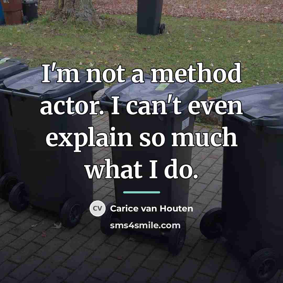 “I'm not a method actor. I can't even explain so…” quote by Carice van Houten