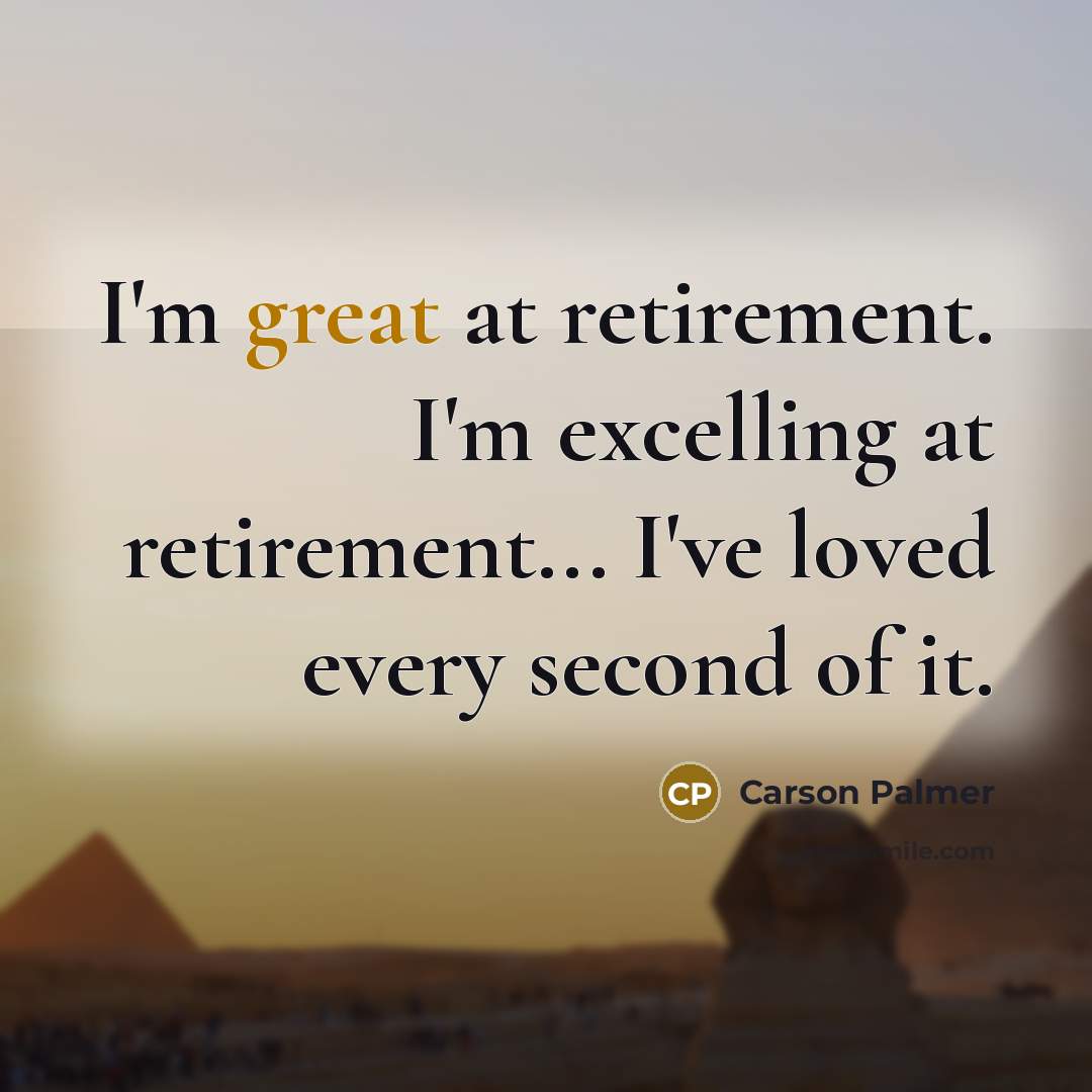 “I'm great at retirement. I'm excelling at retirement... I've loved…” quote by Carson Palmer