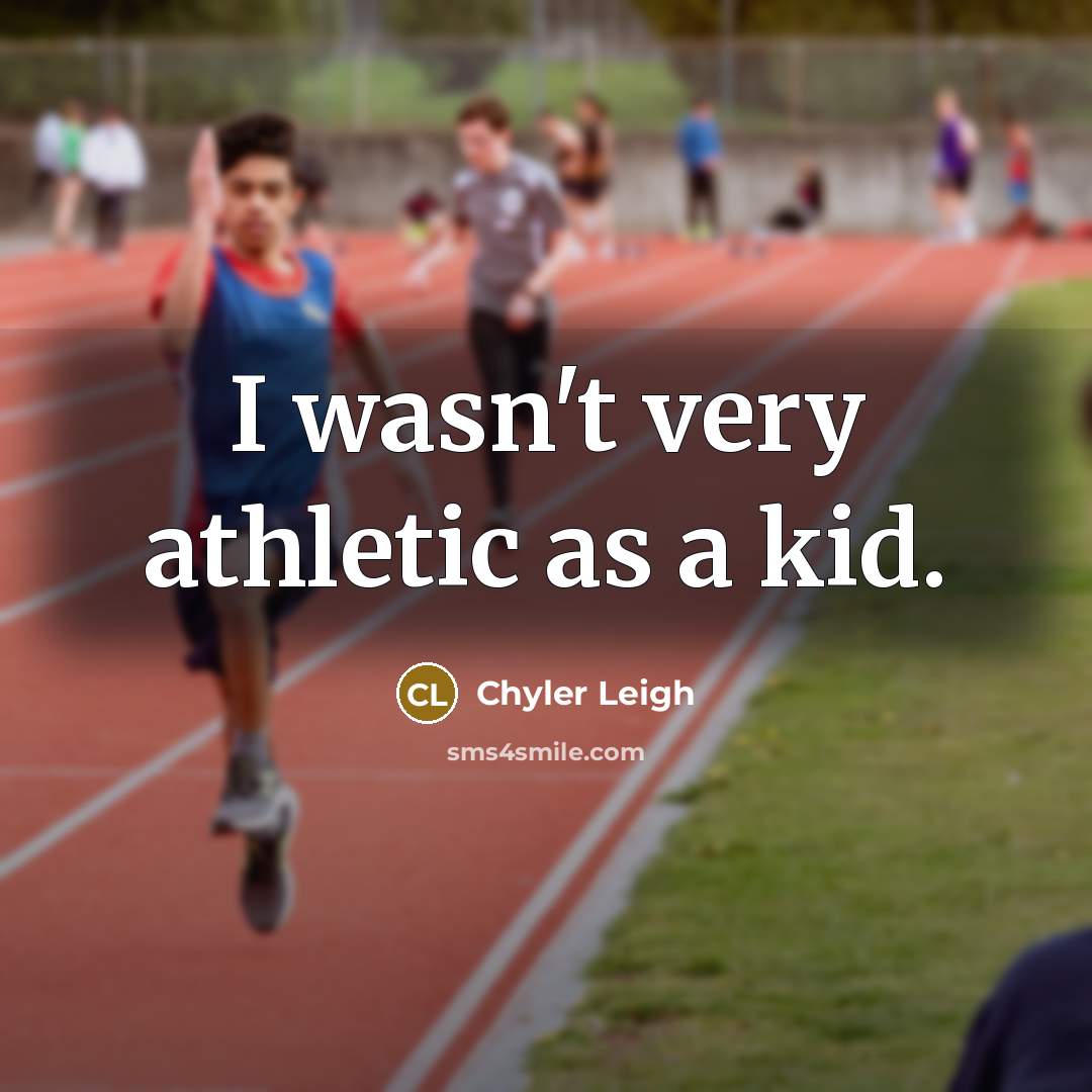 “I wasn't very athletic as a kid.…” quote by Chyler Leigh
