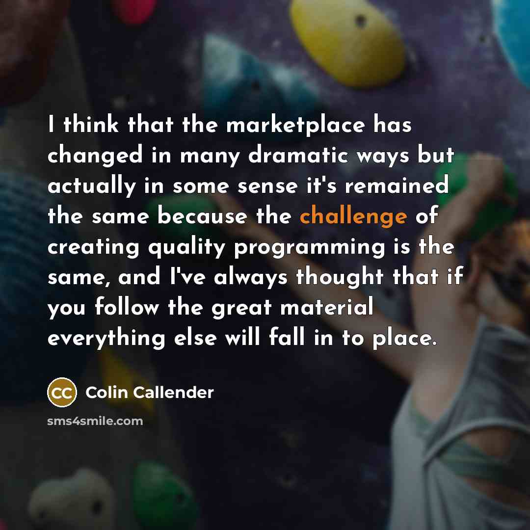 “I think that the marketplace has changed in many dramatic…” quote by Colin Callender