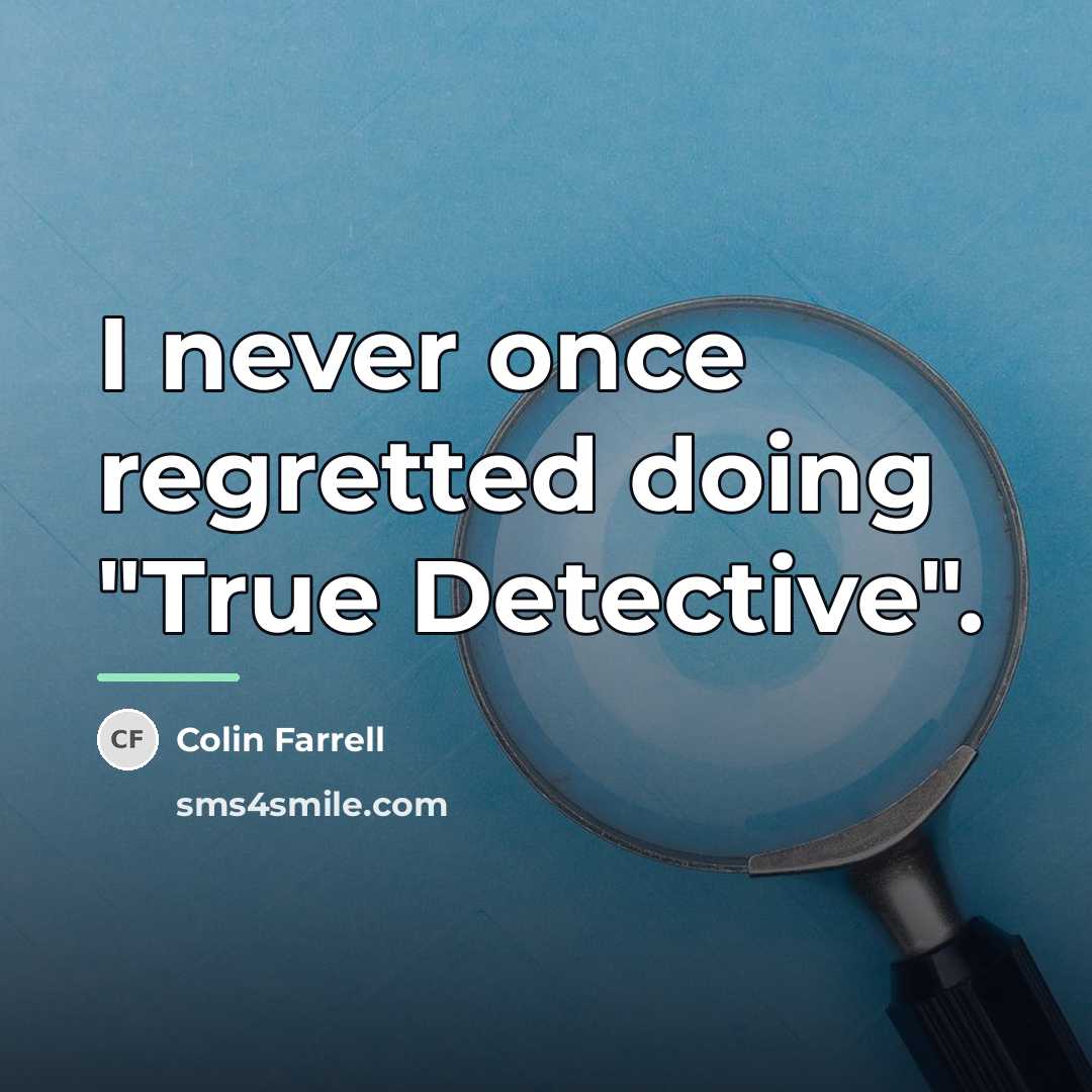 “I never once regretted doing "True Detective".…” quote by Colin Farrell