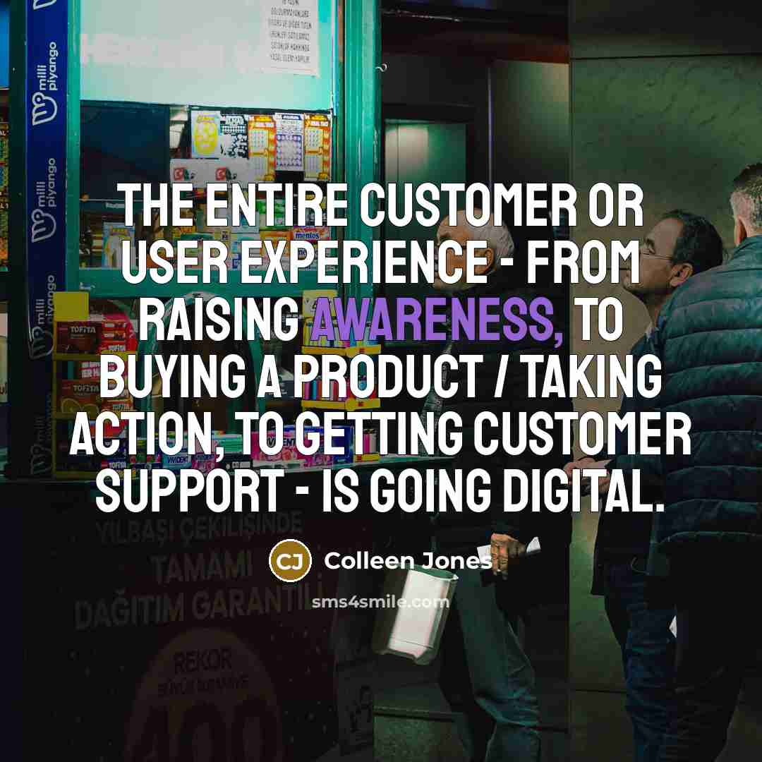 “The entire customer or user experience - from raising awareness,…” quote by Colleen Jones