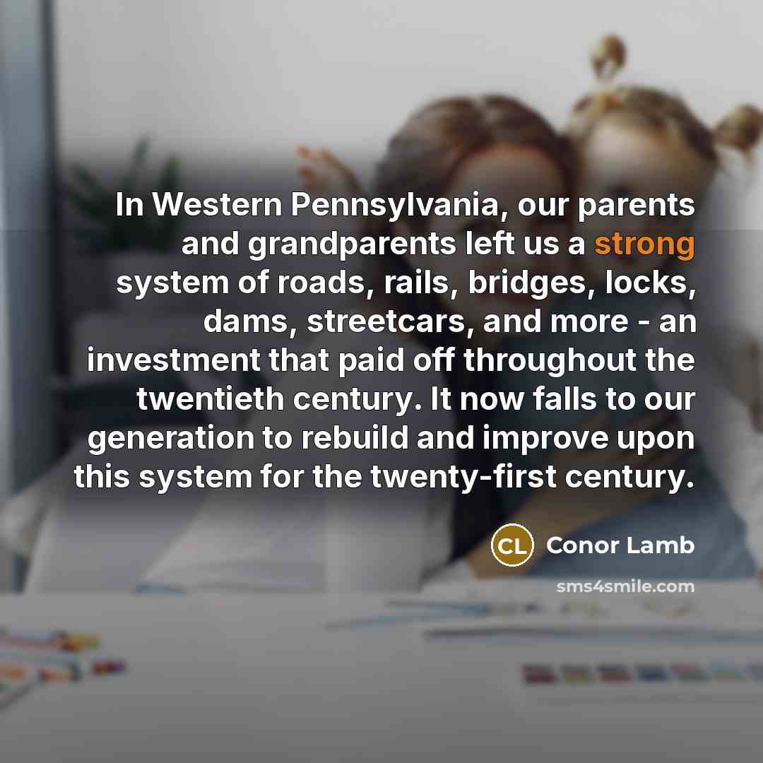 “In Western Pennsylvania, our parents and grandparents left us a…” quote by Conor Lamb