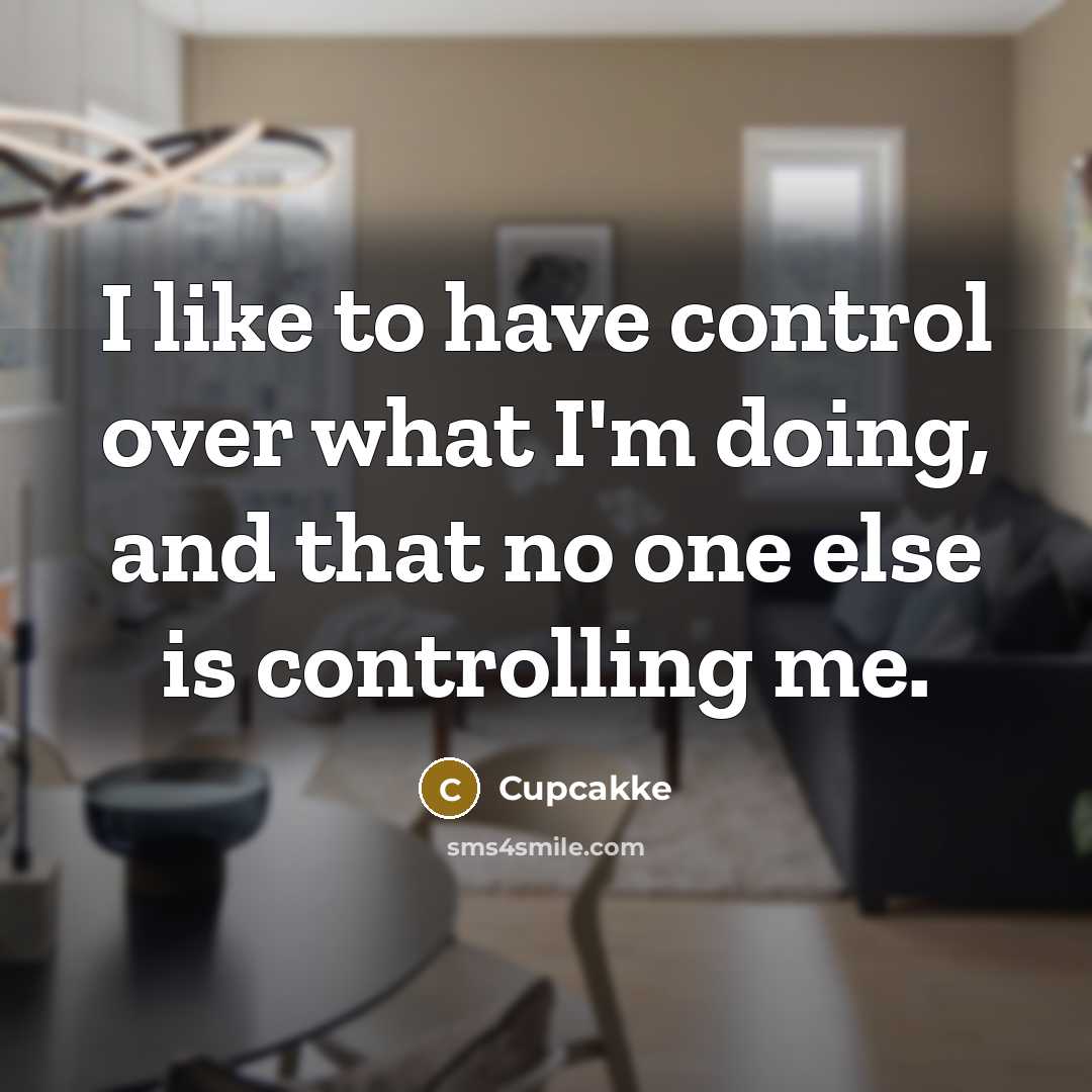“I like to have control over what I'm doing, and…” quote by Cupcakke