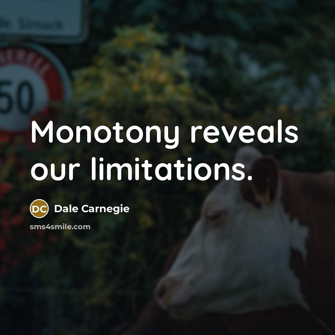 “Monotony reveals our limitations.…” quote by Dale Carnegie
