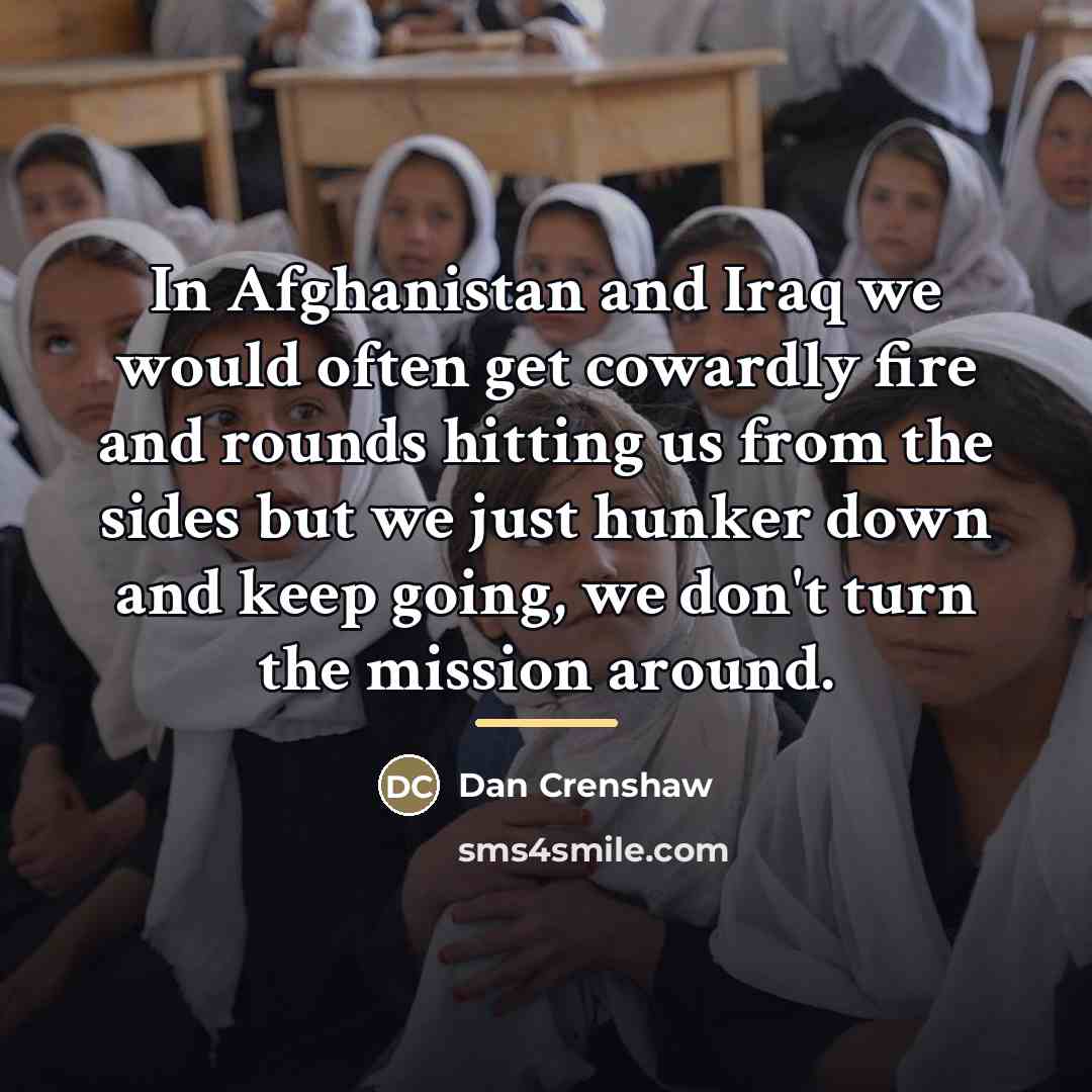 “In Afghanistan and Iraq we would often get cowardly fire…” quote by Dan Crenshaw
