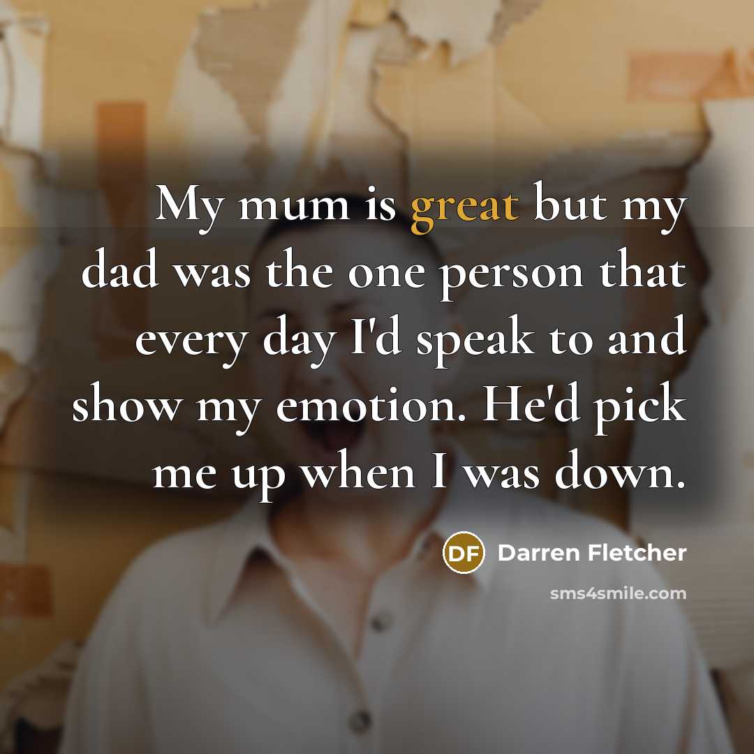 “My mum is great but my dad was the one…” quote by Darren Fletcher