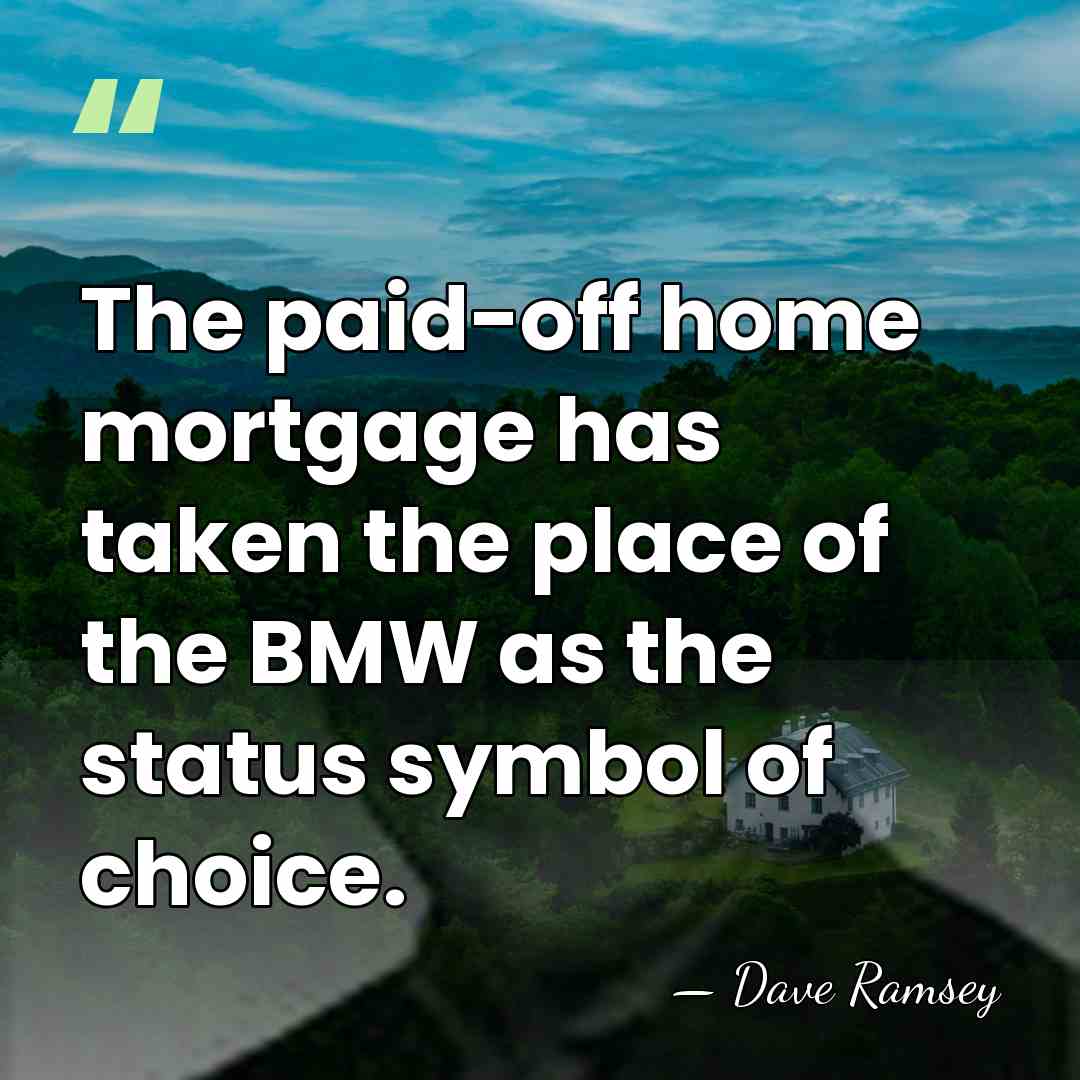 The paid-off home mortgage has taken the place of the BMW as&hellip; - Dave Ramsey