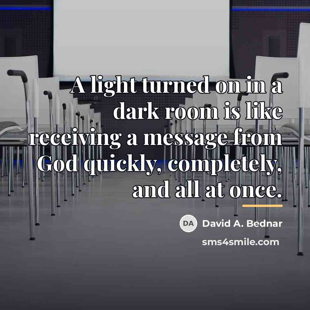 “A light turned on in a dark room is like…” quote by David A. Bednar