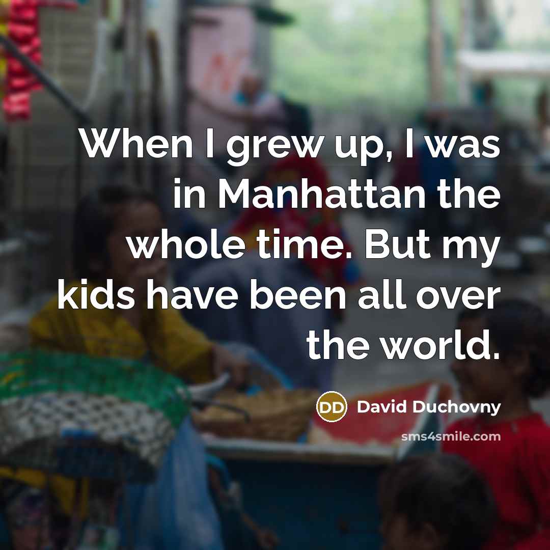 “When I grew up, I was in Manhattan the whole…” quote by David Duchovny