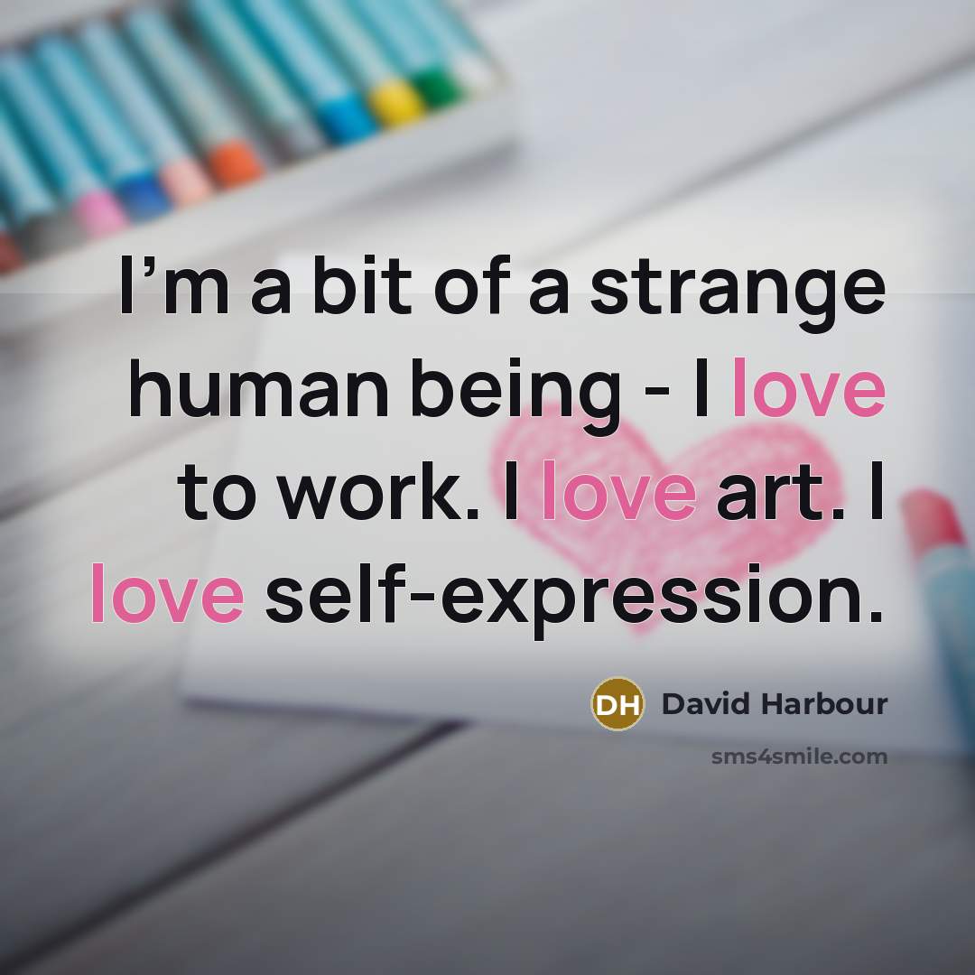“I'm a bit of a strange human being - I…” quote by David Harbour