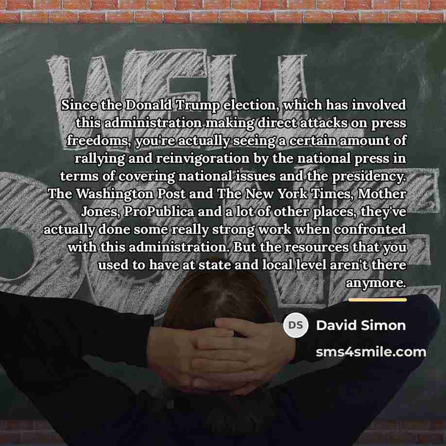 “Since the Donald Trump election, which has involved this administration…” quote by David Simon