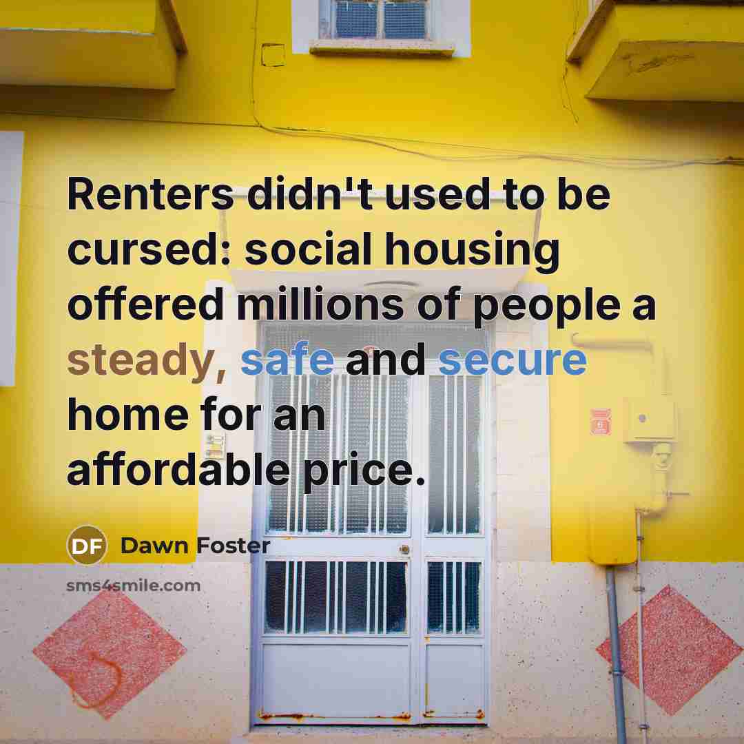 “Renters didn't used to be cursed: social housing offered millions…” quote by Dawn Foster