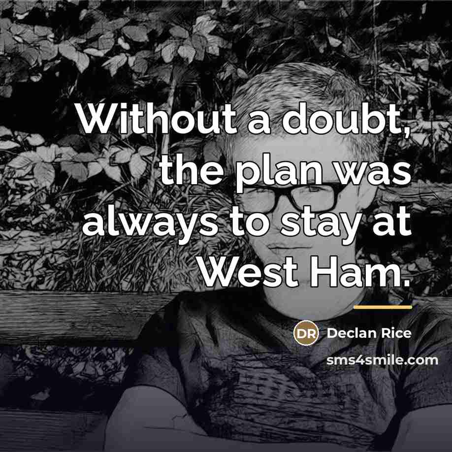“Without a doubt, the plan was always to stay at…” quote by Declan Rice