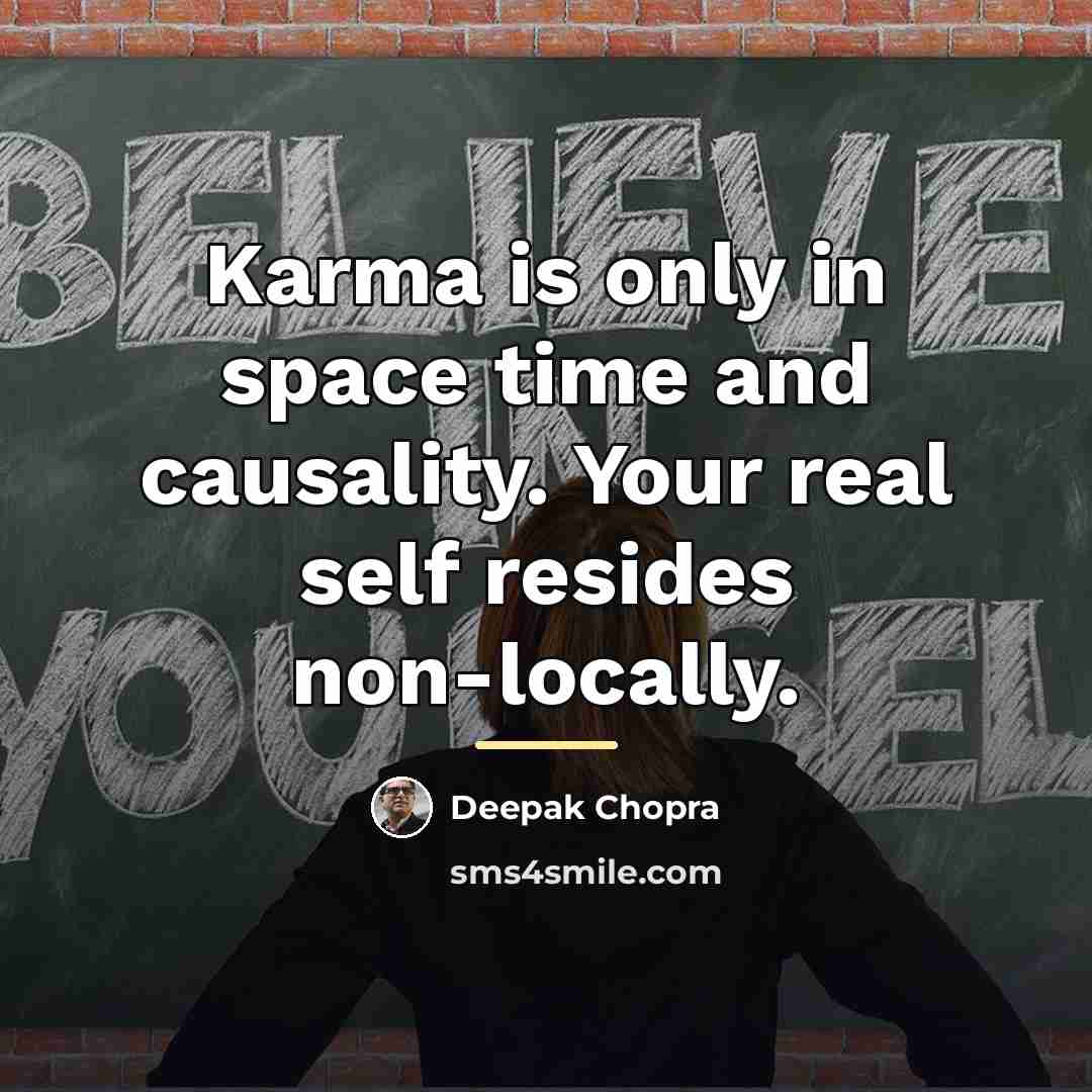 “Karma is only in space time and causality. Your real…” quote by Deepak Chopra
