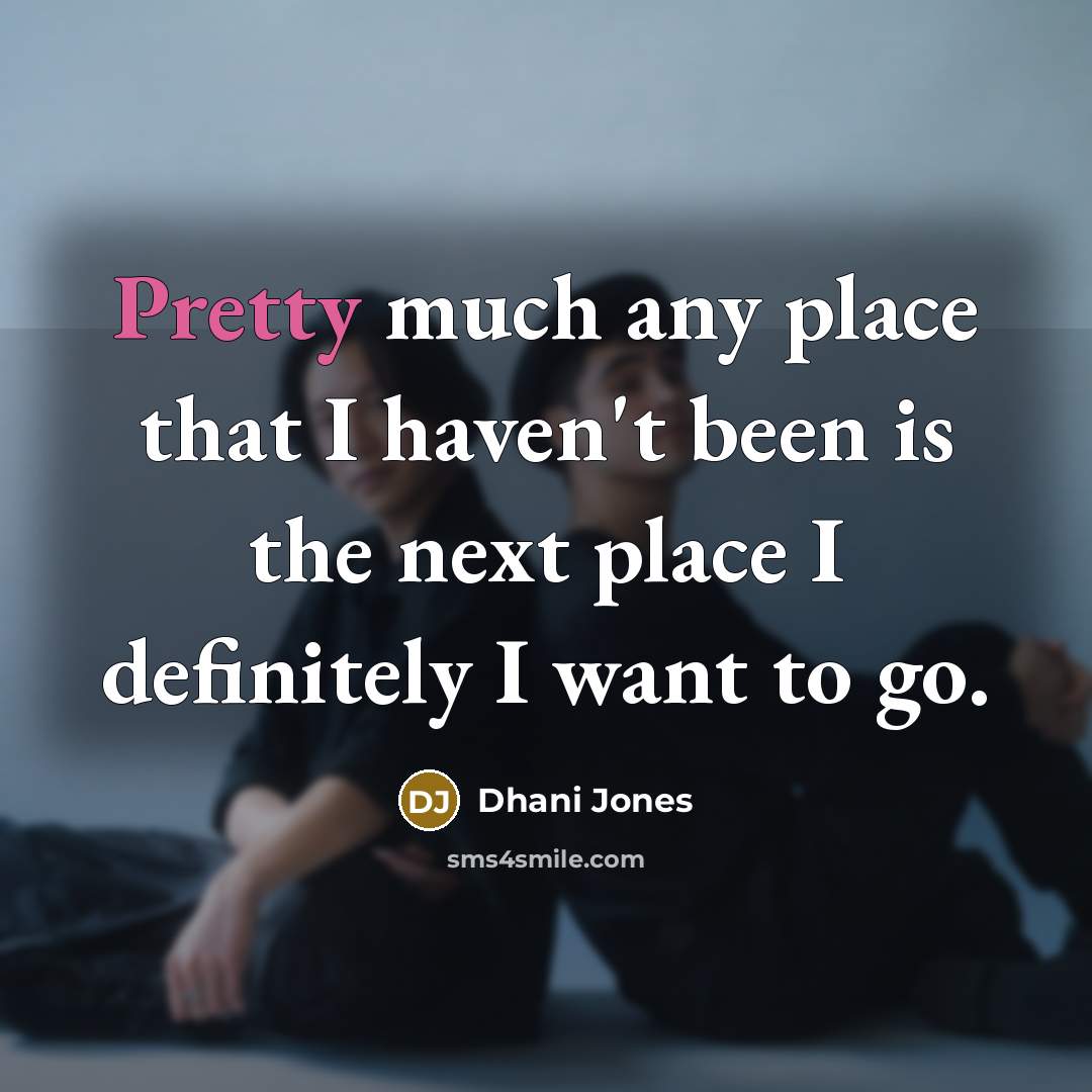 “Pretty much any place that I haven't been is the…” quote by Dhani Jones