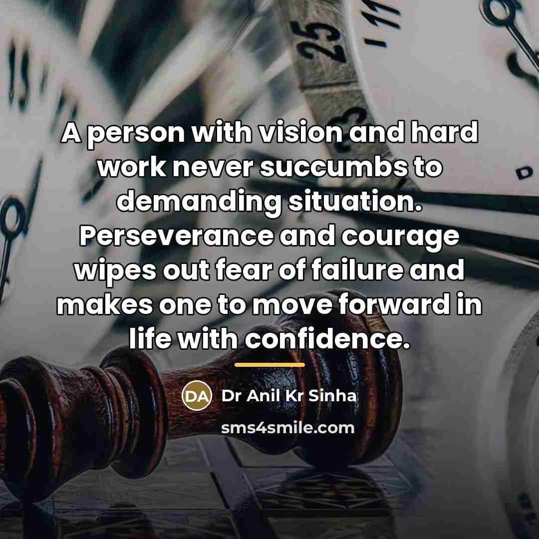 “A person with vision and hard work never succumbs to…” quote by Dr Anil Kr Sinha