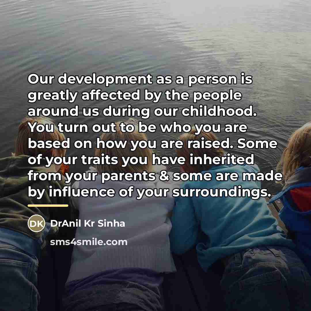 “Our development as a person is greatly affected by the…” quote by DrAnil Kr Sinha