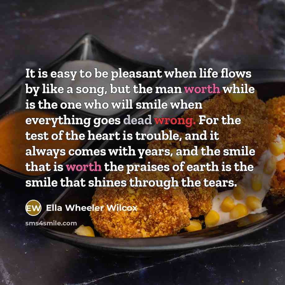 “It is easy to be pleasant when life flows by…” quote by Ella Wheeler Wilcox