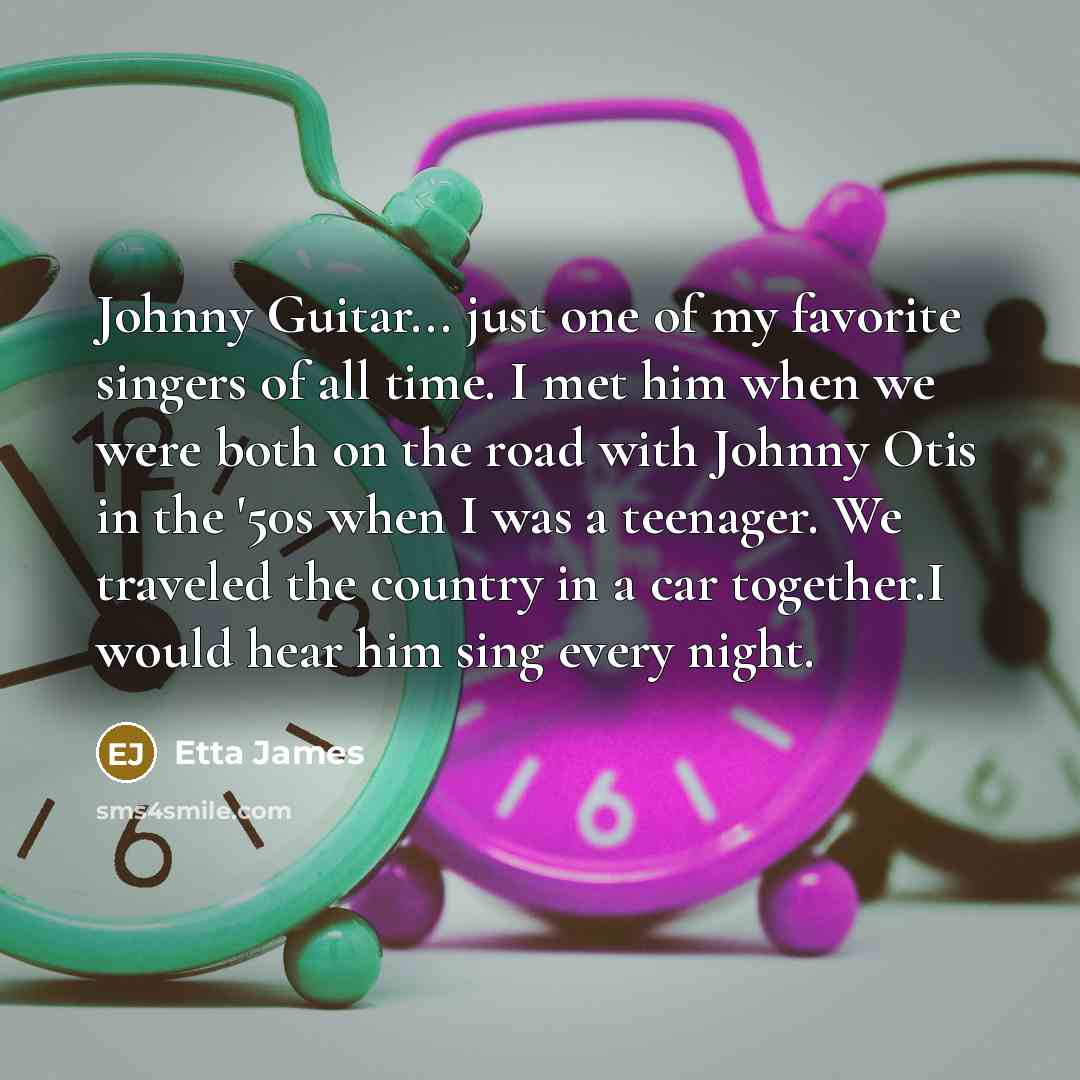 “Johnny Guitar... just one of my favorite singers of all…” quote by Etta James