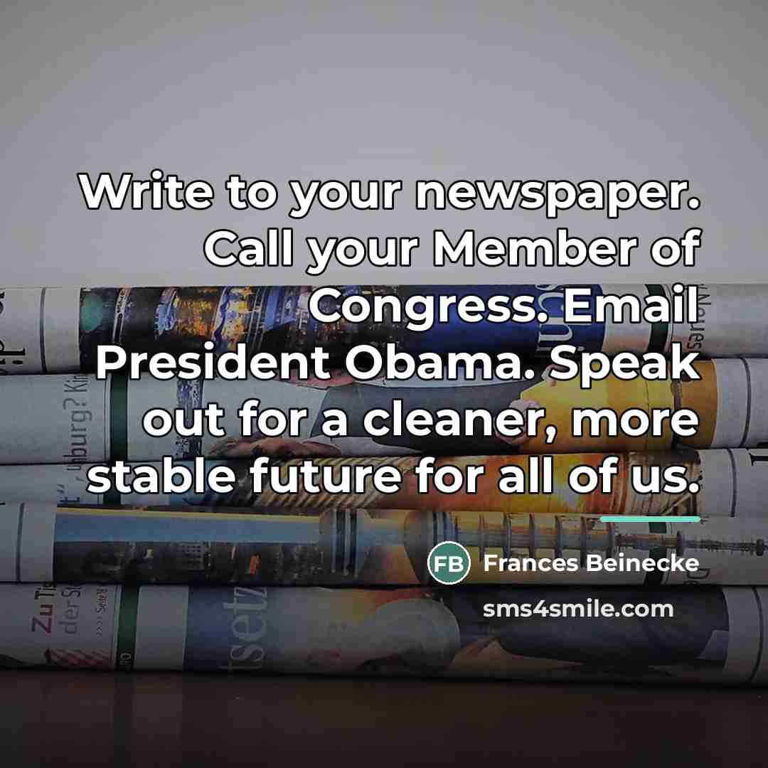 “Write to your newspaper. Call your Member of Congress. Email…” quote by Frances Beinecke