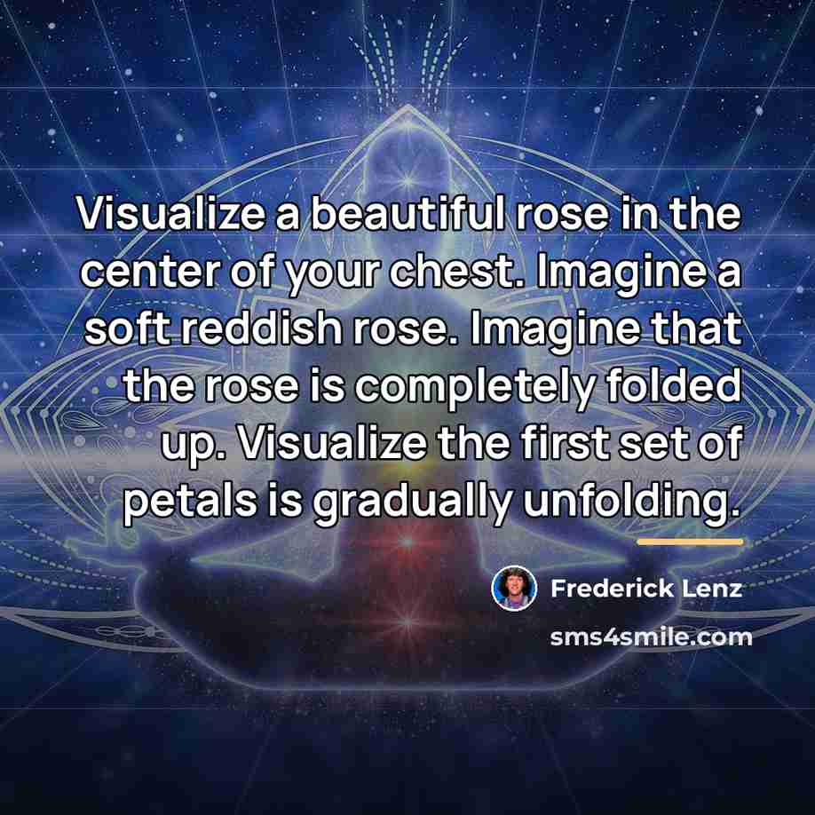 “Visualize a beautiful rose in the center of your chest.…” quote by Frederick Lenz