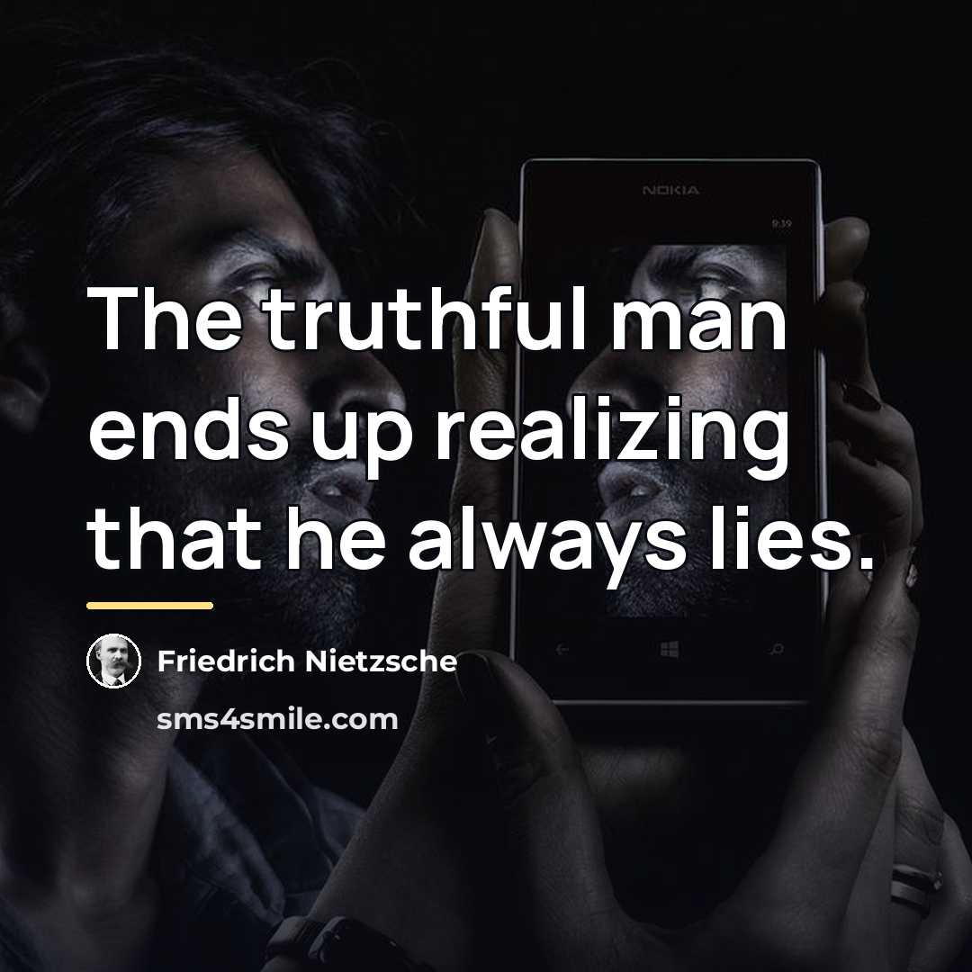“The truthful man ends up realizing that he always lies.…” quote by Friedrich Nietzsche