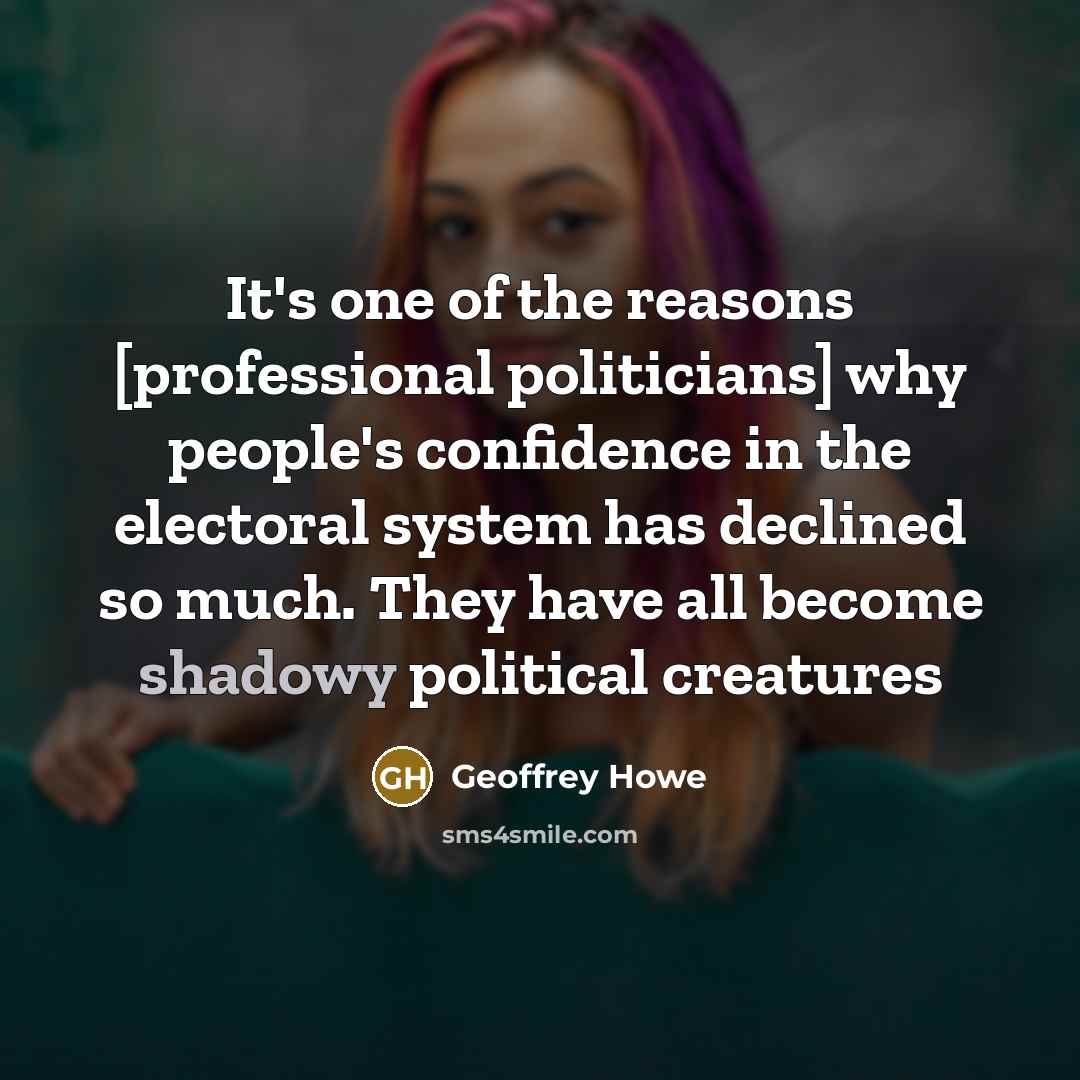“It's one of the reasons [professional politicians] why people's confidence…” quote by Geoffrey Howe