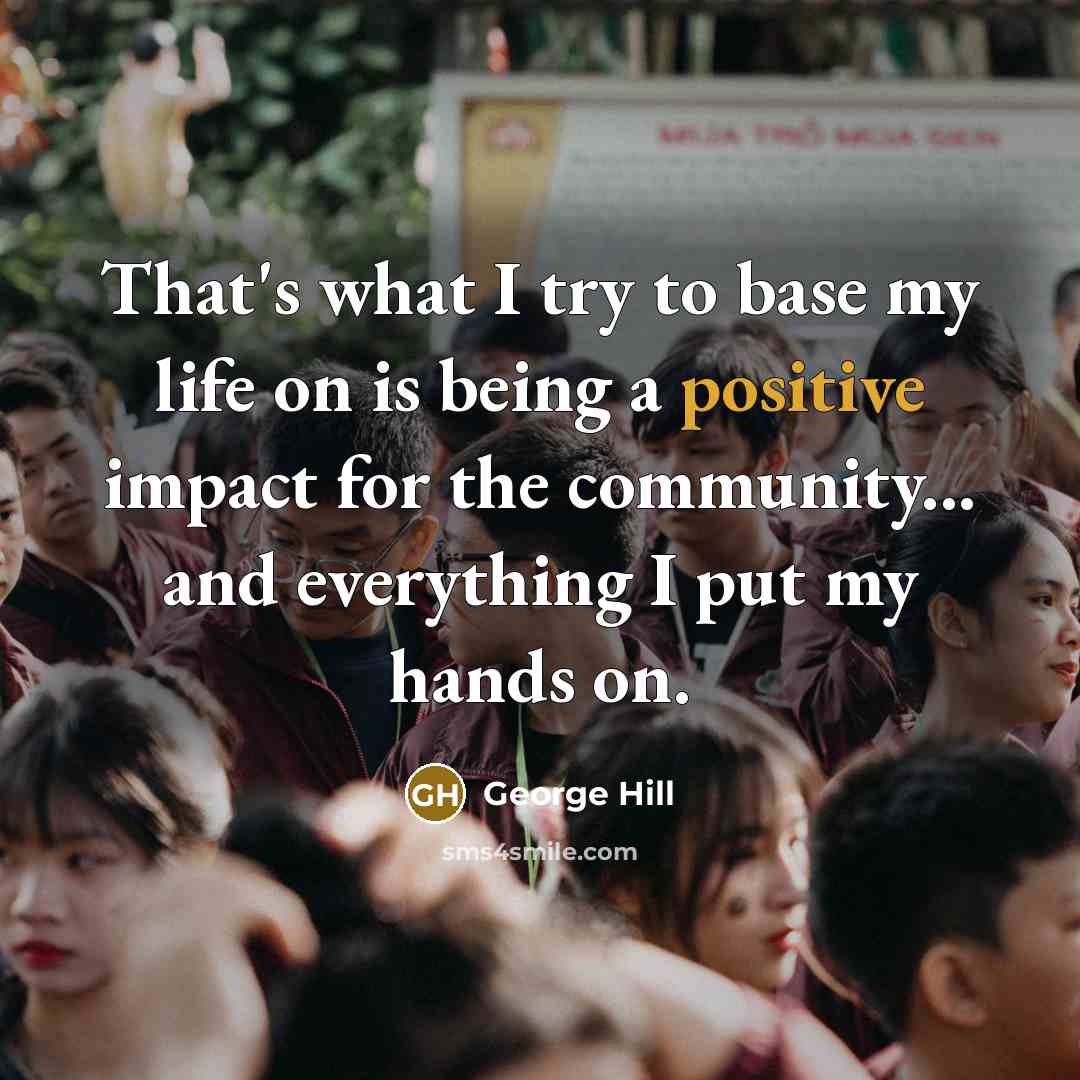 “That's what I try to base my life on is…” quote by George Hill