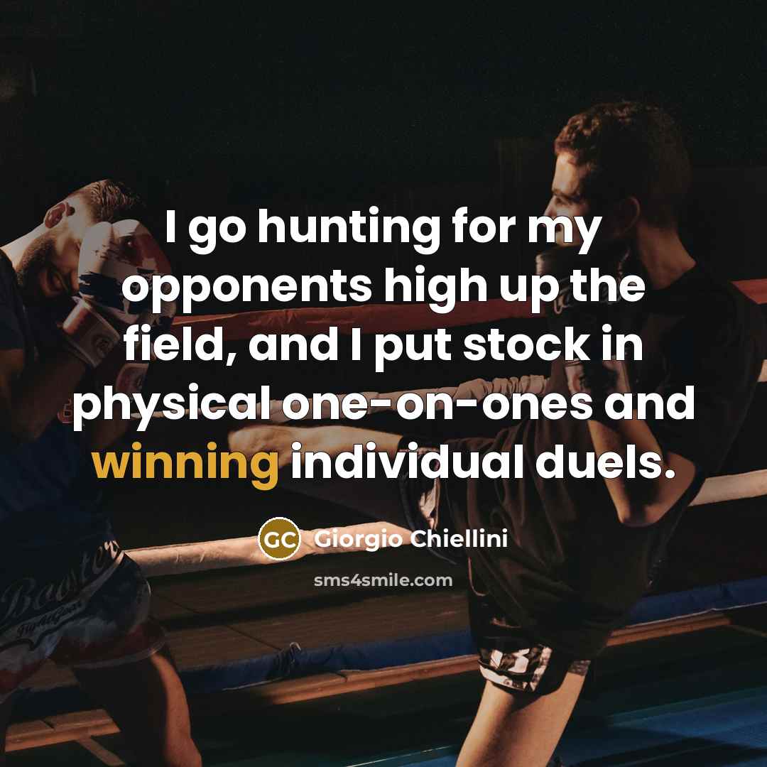 “I go hunting for my opponents high up the field,…” quote by Giorgio Chiellini