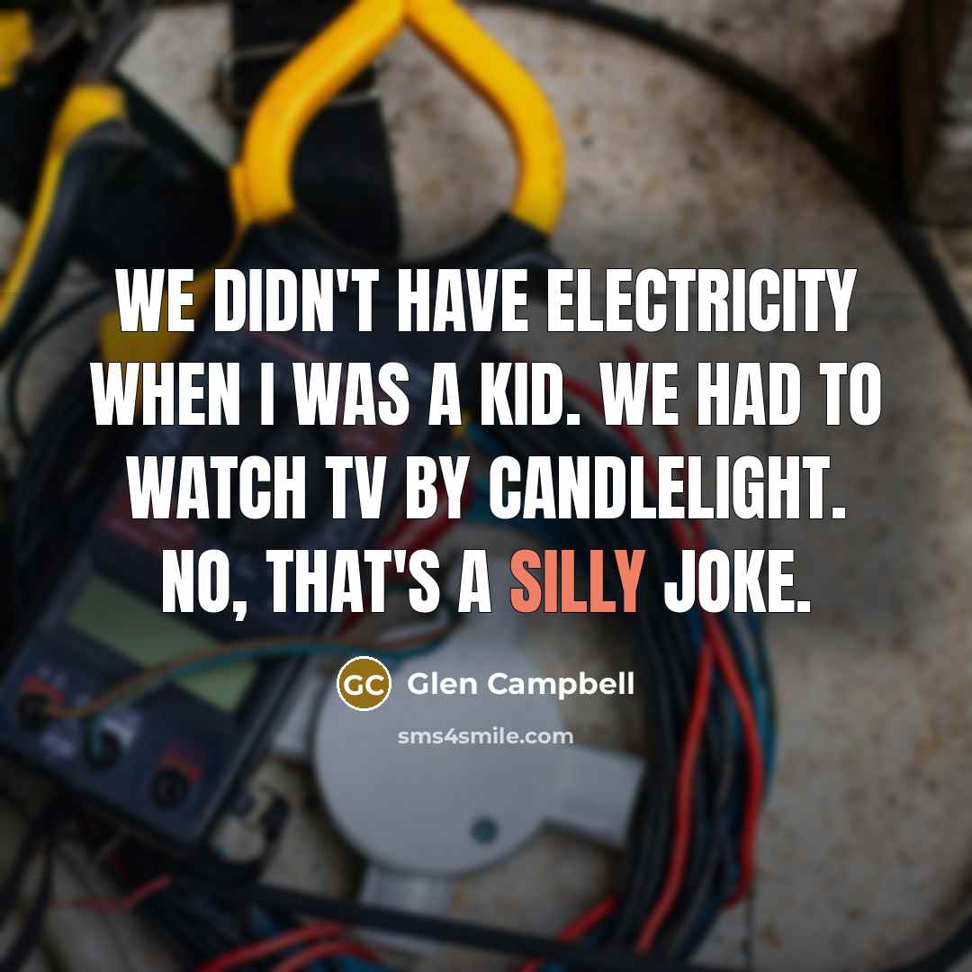 “We didn't have electricity when I was a kid. We…” quote by Glen Campbell