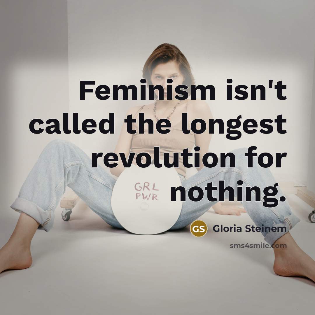 “Feminism isn't called the longest revolution for nothing.…” quote by Gloria Steinem