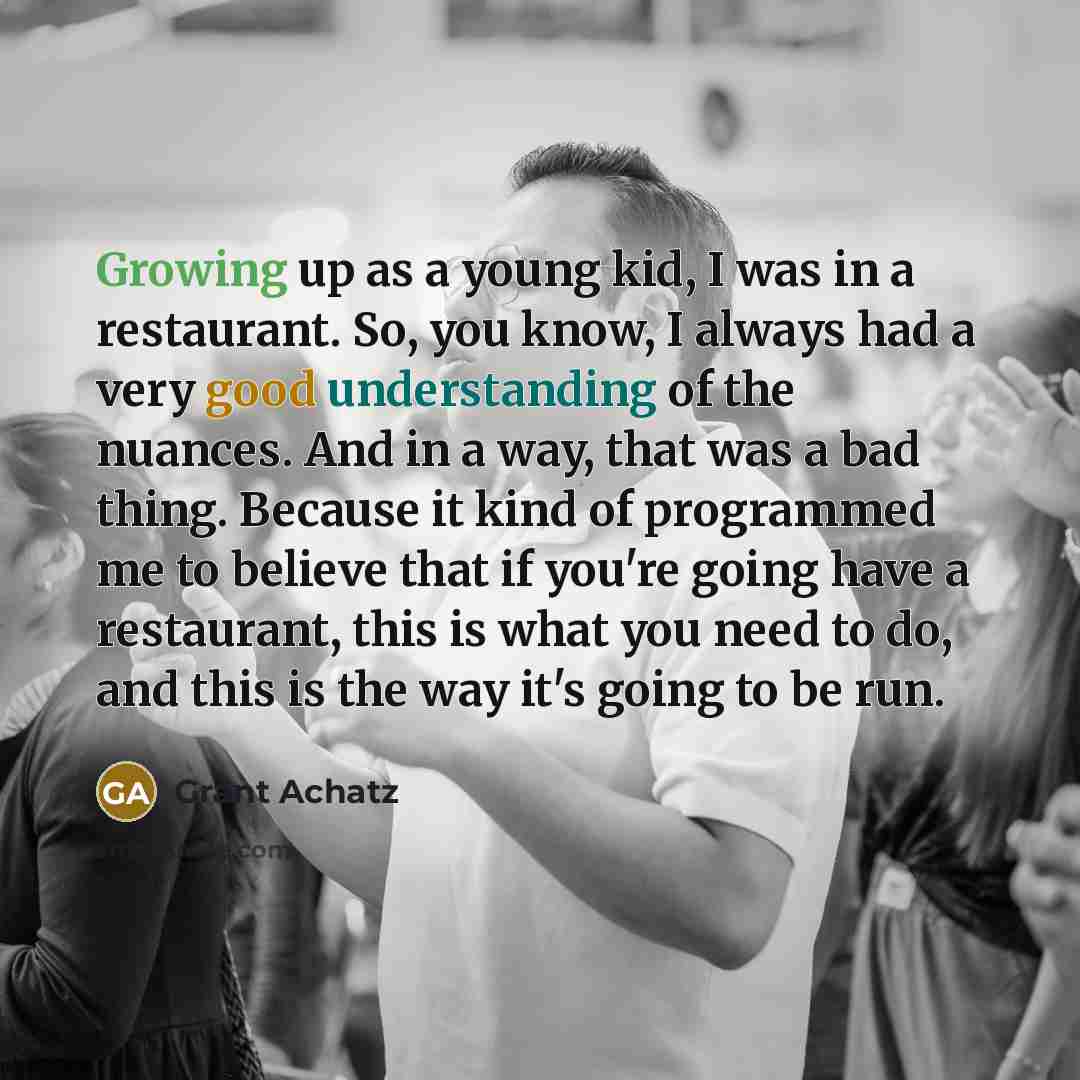 “Growing up as a young kid, I was in a…” quote by Grant Achatz