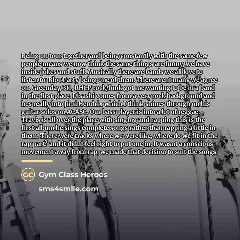 “Being on tour together and being constantly with the same…” quote by Gym Class Heroes