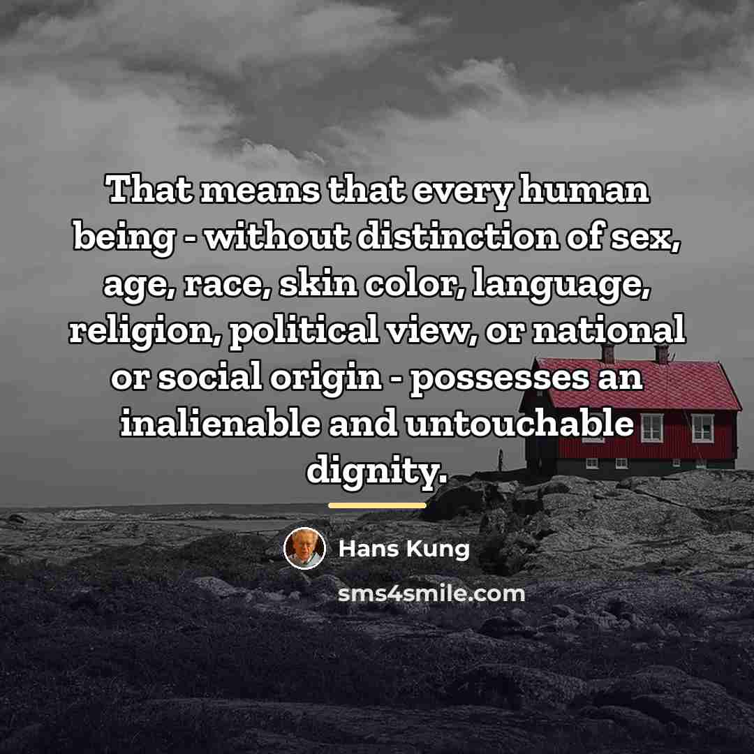 “That means that every human being - without distinction of…” quote by Hans Kung