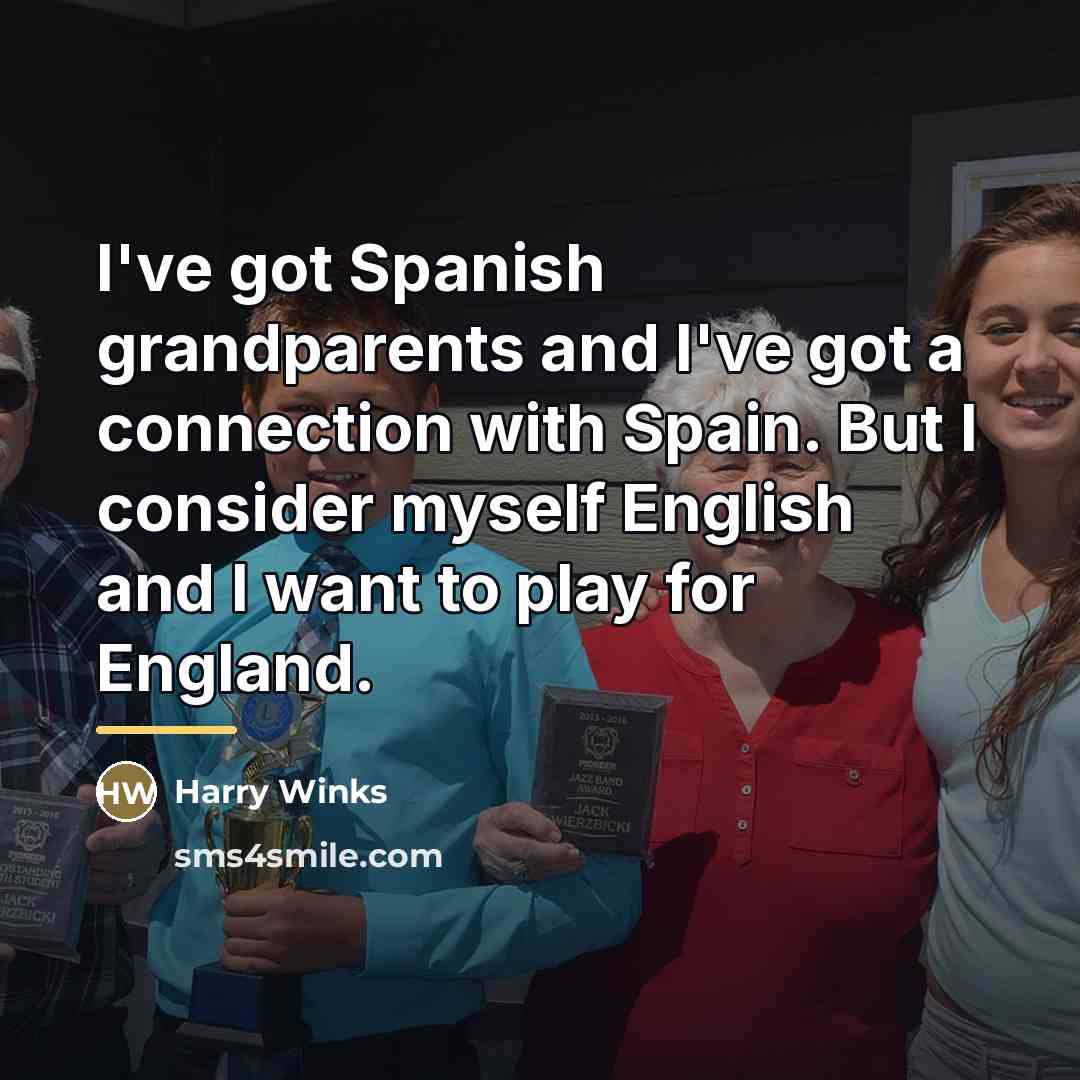 “I've got Spanish grandparents and I've got a connection with…” quote by Harry Winks