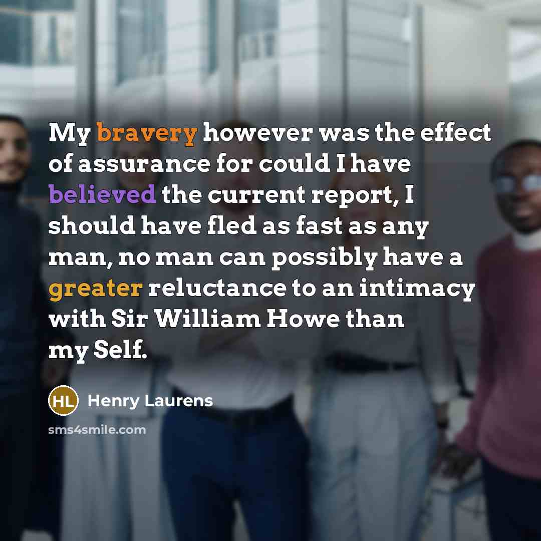 “My bravery however was the effect of assurance for could…” quote by Henry Laurens